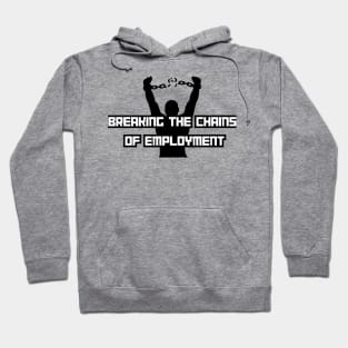 Breaking the chains of employment Hoodie